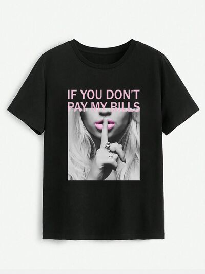 IF YOU DON'T PAY MY BILLS Round Neck T-Shirt